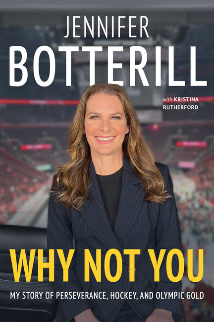 Why Not You: My Story of Perseverance, Hockey, and Olympic Gold