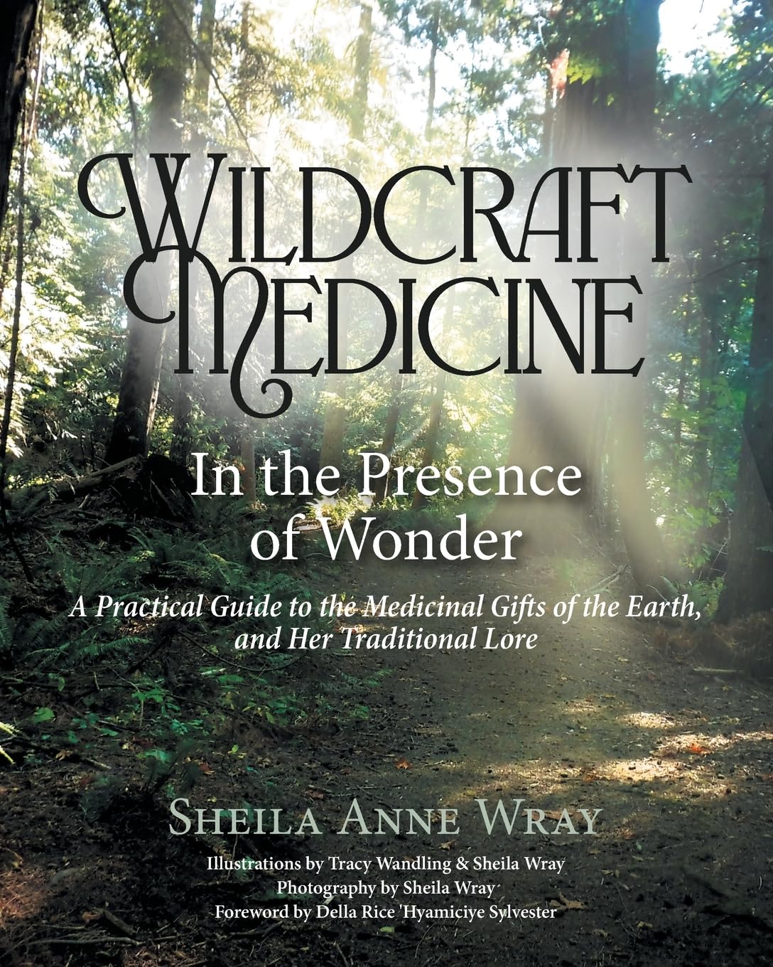 Wildcraft Medicine In the Presence of Wonder: A Practical Guide to the Medicinal Gifts of the Earth, and Her Traditional Lore