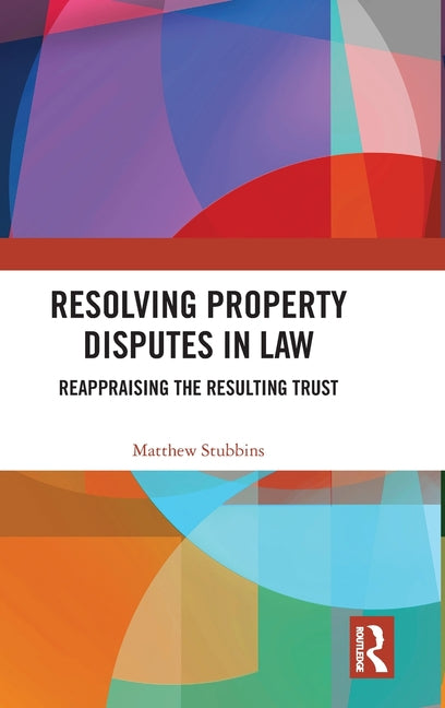 Resolving Property Disputes in Law: Reappraising the Resulting Trust