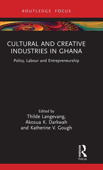 Cultural and Creative Industries in Ghana: Policy, Labour and Entrepreneurship