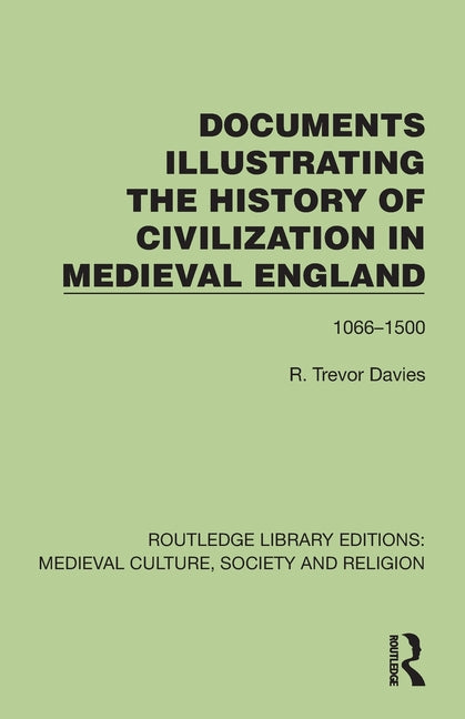 Documents Illustrating the History of Civilization in Medieval England: 1066-1500