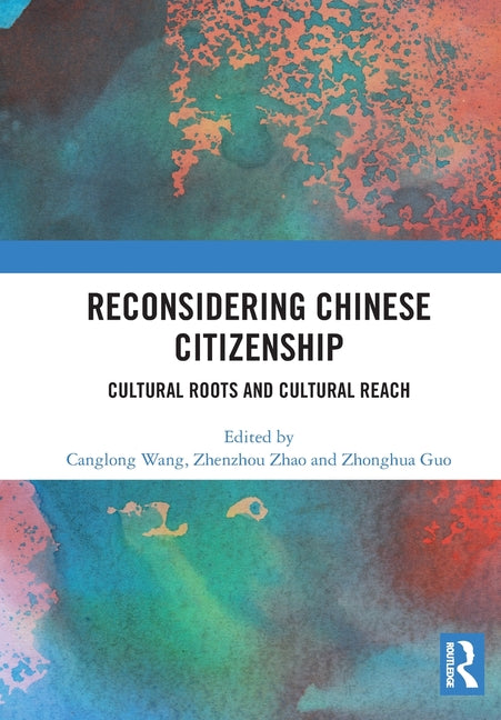 Reconsidering Chinese Citizenship: Cultural Roots and Cultural Reach