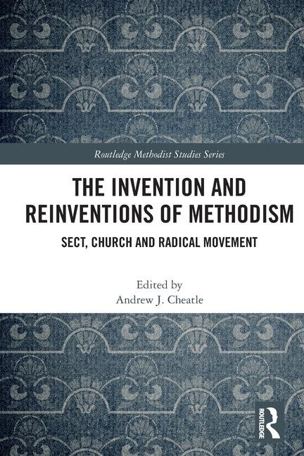 The Invention and Reinventions of Methodism: Sect, Church and Radical Movement