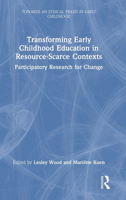 Transforming Early Childhood Education in Resource-Scarce Contexts: Participatory Research for Change
