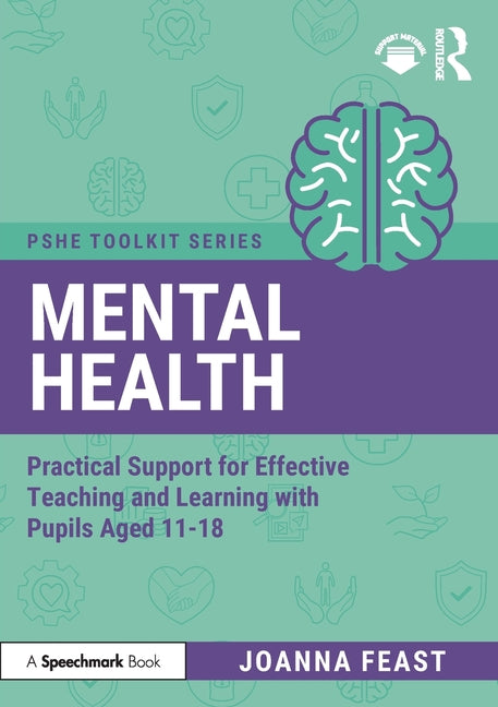 Mental Health: Practical Support for Effective Teaching and Learning with Pupils Aged 11-18