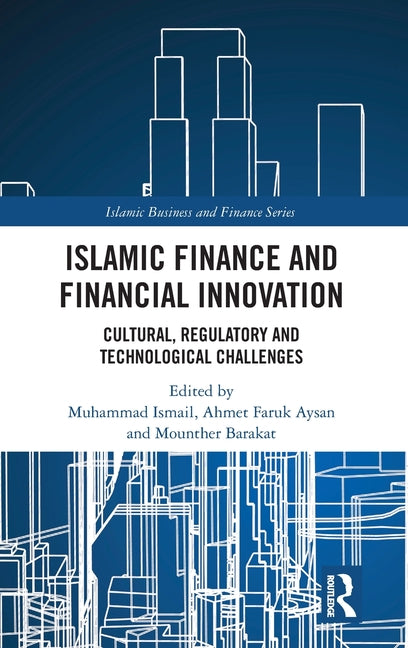 Islamic Finance and Financial Innovation: Cultural, Regulatory and Technological Challenges
