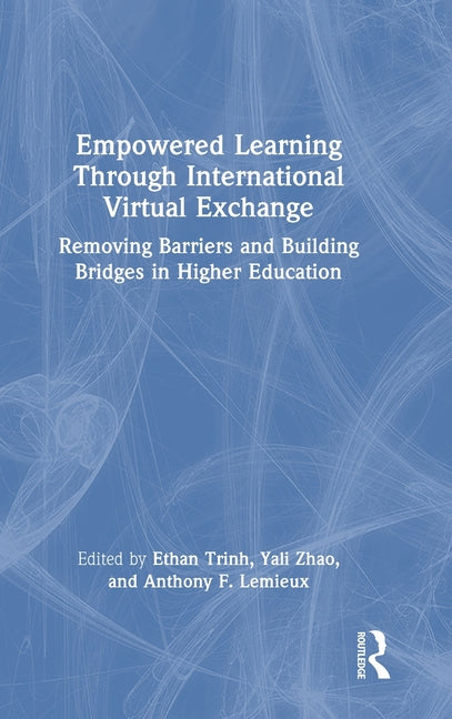 Empowered Learning Through International Virtual Exchange: Removing Barriers and Building Bridges in Higher Education