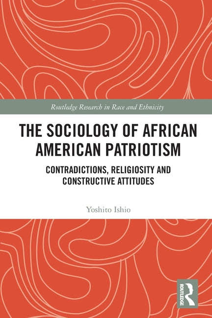 The Sociology of African American Patriotism: Contradictions, Religiosity and Constructive Attitudes