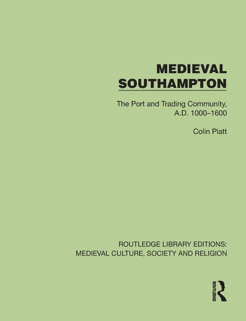 Medieval Southampton: The Port and Trading Community, A.D. 1000-1600