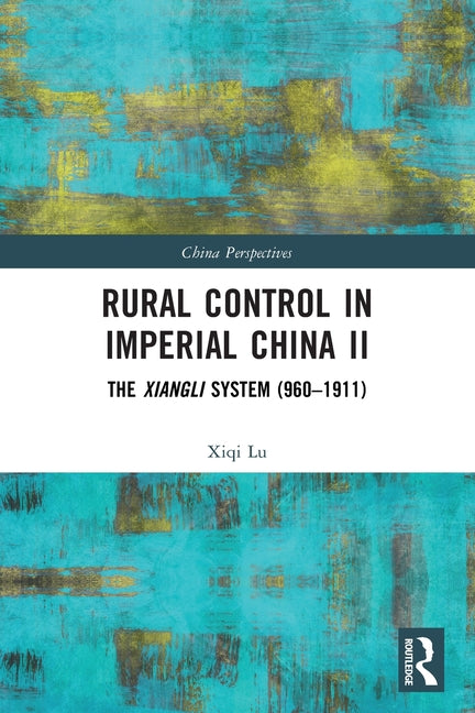 Rural Control in Imperial China II: The Xiangli System (960-1911)