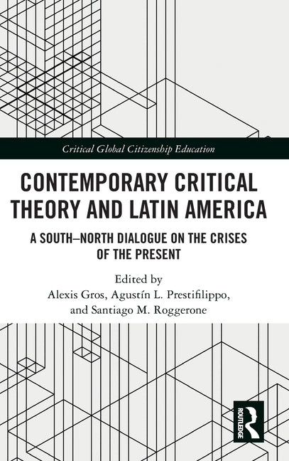 Contemporary Critical Theory and Latin America: A South-North Dialogue on the Crises of the Present