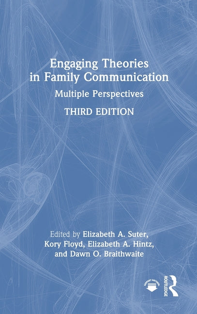 Engaging Theories in Family Communication: Multiple Perspectives