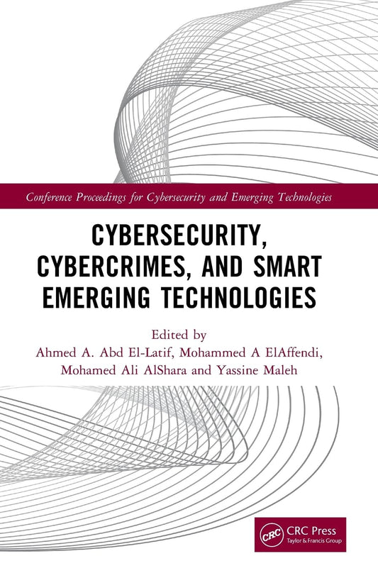 Cybersecurity, Cybercrimes, and Smart Emerging Technologies Proceedings of the Second International Conference on Cybersecurity, Cybercrimes, and Sma