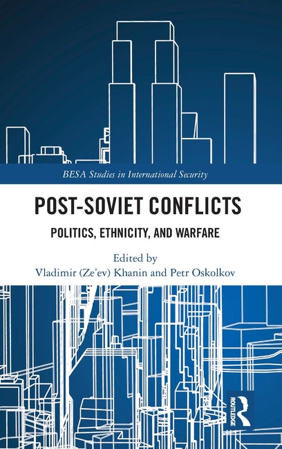 Post-Soviet Conflicts: Politics, Ethnicity, and Warfare