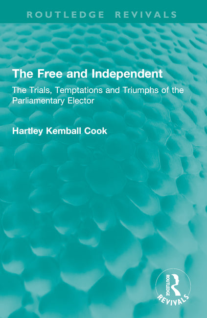 The Free and Independent: The Trials, Temptations and Triumphs of the Parliamentary Elector