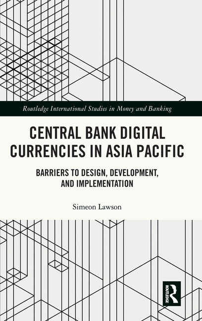 Central Bank Digital Currencies in Asia Pacific: Barriers to Design, Development, and Implementation
