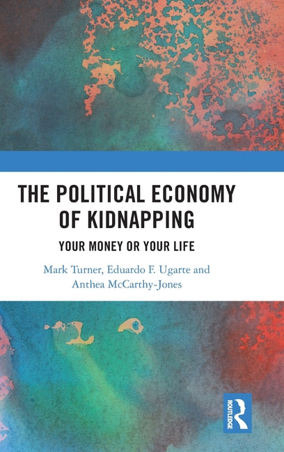 The Political Economy of Kidnapping: Your Money or Your Life