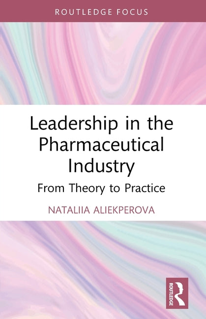 Leadership in the Pharmaceutical Industry: From Theory to Practice