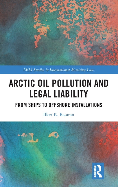 Arctic Oil Pollution and Legal Liability: From Ships to Offshore Installations