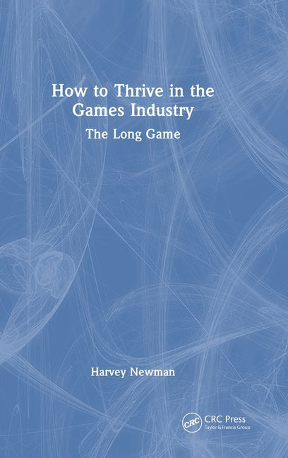 How to Thrive in the Games Industry: The Long Game