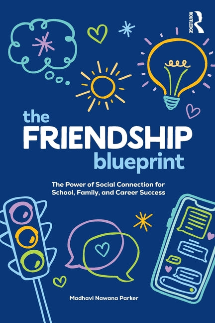The Friendship Blueprint: The Power of Social Connection for School, Family and Career Success