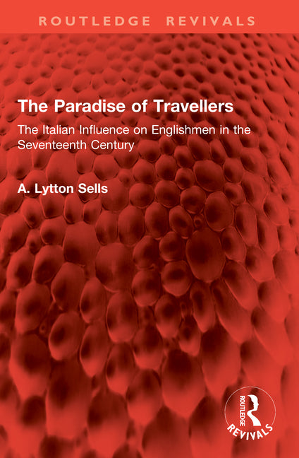 The Paradise of Travellers: The Italian Influence on Englishmen in the Seventeenth Century