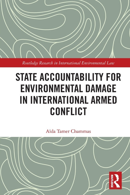 State Accountability for Environmental Damage in International Armed Conflict