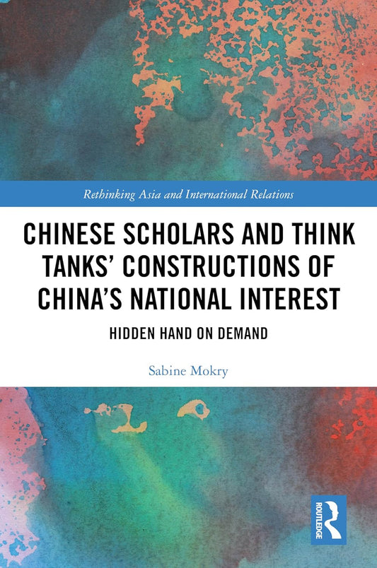 Chinese Scholars and Think Tanks' Constructions of China's National Interest Hidden Hand on Demand