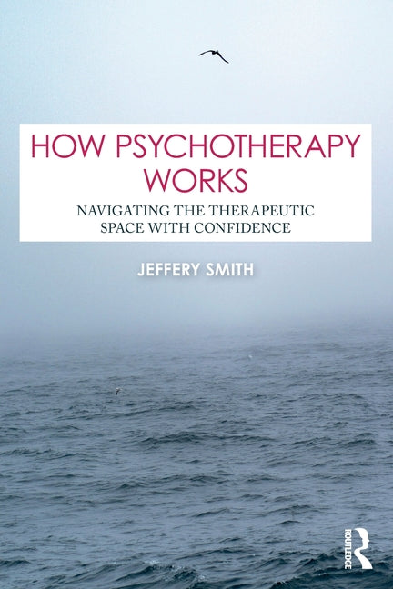How Psychotherapy Works: Navigating the Therapeutic Space with Confidence