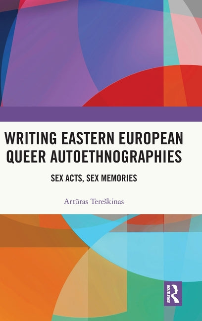 Writing Eastern European Queer Autoethnographies: Sex Acts, Sex Memories
