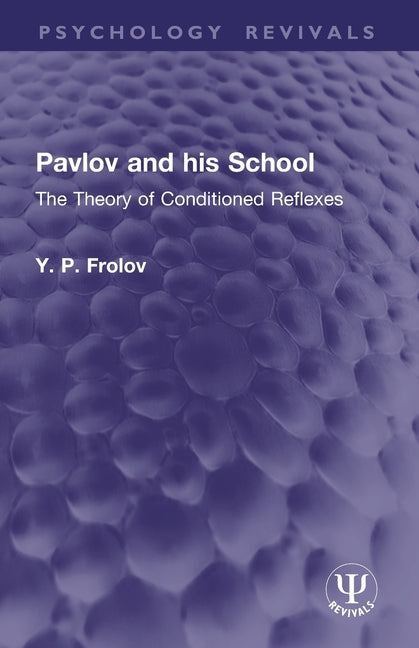 Pavlov and His School: The Theory of Conditioned Reflexes