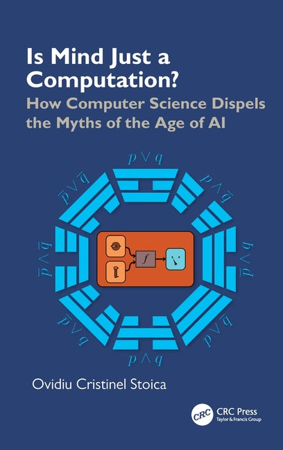 Is Mind Just a Computation?: How Computer Science Dispels the Myths of the Age of AI