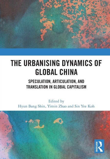 The Urbanising Dynamics of Global China: Speculation, Articulation, and Translation in Global Capitalism