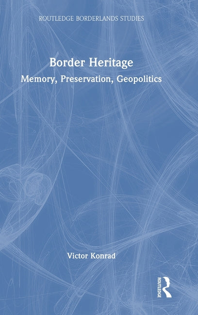 Border Heritage: Memory, Preservation, Geopolitics