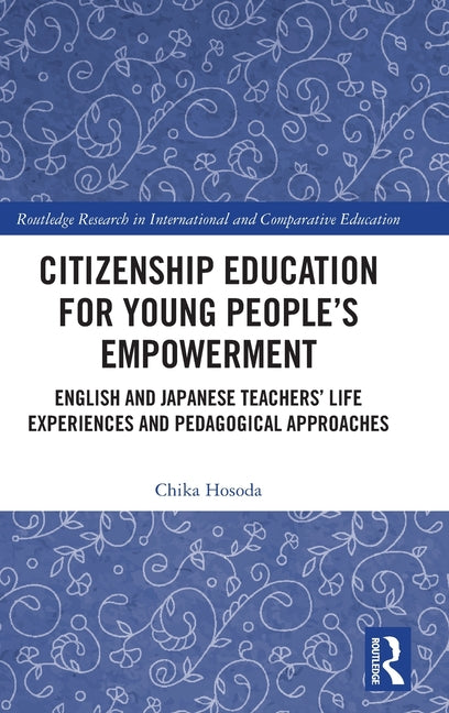 Citizenship Education for Young People's Empowerment: English and Japanese Teachers' Life Experiences and Pedagogical Approaches