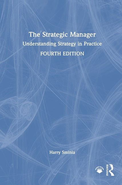 The Strategic Manager: Understanding Strategy in Practice