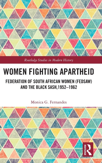 Women Fighting Apartheid: Federation of South African Women (FEDSAW) and the Black Sash, 1952-1962