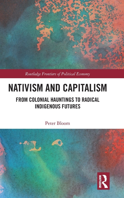 Nativism and Capitalism: From Colonial Hauntings to Radical Indigenous Futures