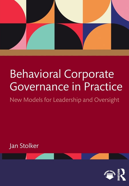 Behavioral Corporate Governance in Practice: New Models for Leadership and Oversight
