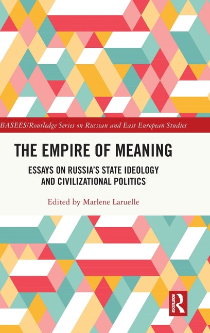 The Empire of Meaning: Essays on Russia's State Ideology and Civilizational Politics