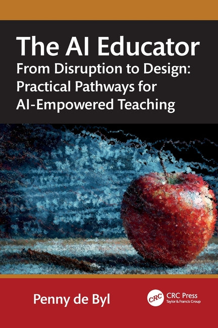 The AI Educator: From Disruption to Design: Practical Pathways for Ai-Empowered Teaching