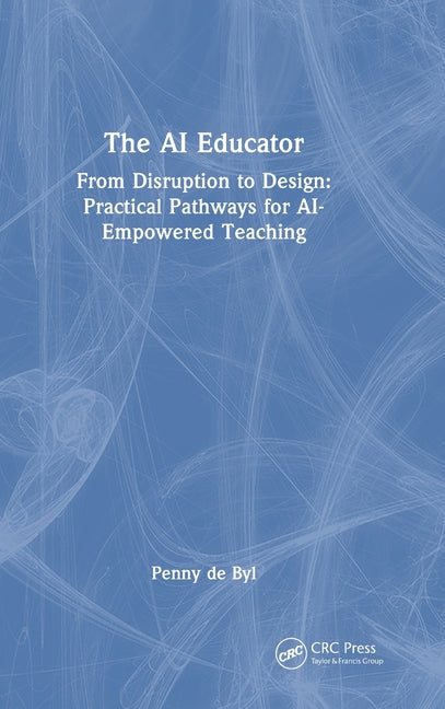 The AI Educator: From Disruption to Design: Practical Pathways for Ai-Empowered Teaching