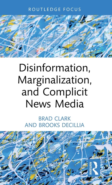 Disinformation, Marginalization, and Complicit News Media