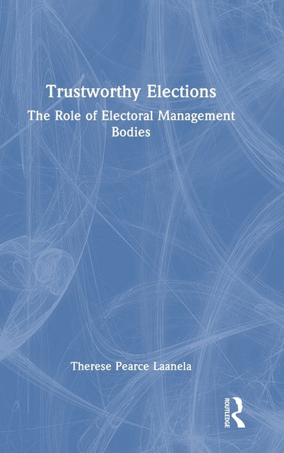 Trustworthy Elections: The Role of Electoral Management Bodies