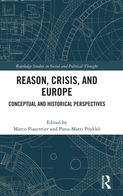 Reason, Crisis, and Europe: Conceptual and Historical Perspectives