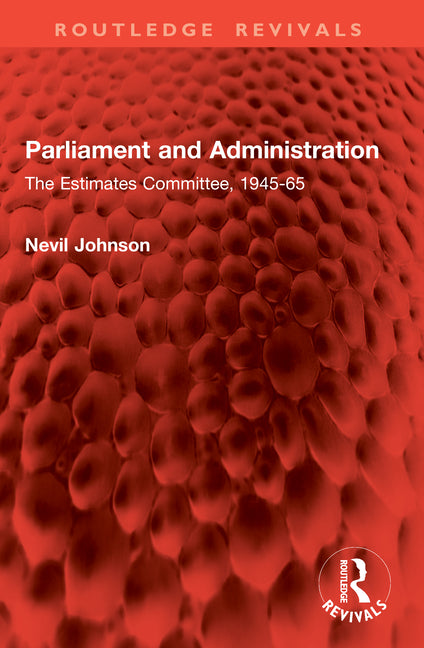 Parliament and Administration: The Estimates Committee, 1945-65