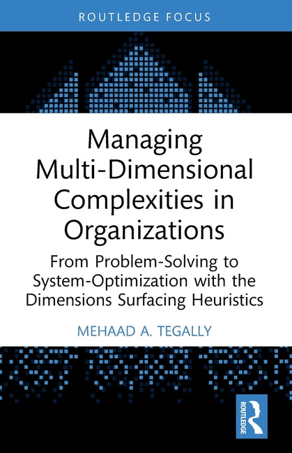 Managing Multi-Dimensional Complexities in Organizations: From Problem-Solving to System-Optimization with the Dimensions Surfacing Heuristics