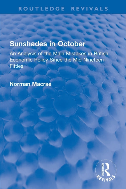 Sunshades in October: An Analysis of the Main Mistakes in British Economic Policy Since the Mid Nineteen-Fifties