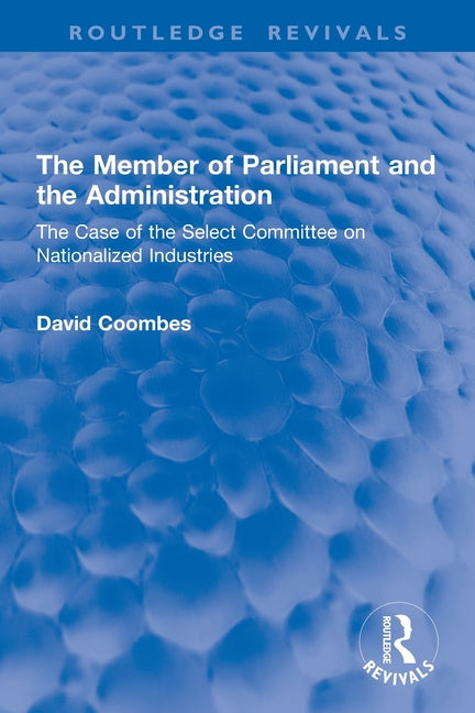 The Member of Parliament and the Administration: The Case of the Select Committee on Nationalized Industries