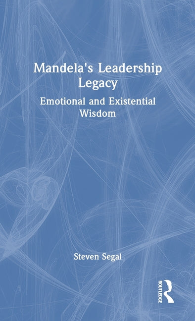 Mandela's Leadership Legacy: Emotional and Existential Wisdom